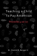 Teaching A Child to Pay Attention: Proverbs 4:20-27