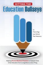 Hitting the Education Bullseye: Adapting Proven Business Practices to Catapult Great Urban Education from a Long Shot to a Sure Thing