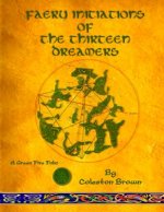 Faery Initiations of The Thirteen Dreamers: A Green Fire Folio