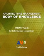 Architecture Management Body of Knowledge: AMBOK(R) Guide for Information Technology (2nd Edition)