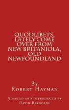 Quodlibets, Lately Come Over from New Britaniola, Old Newfoundland