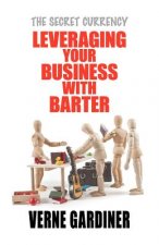 Leveraging Your Business With Barter: The Secret Currency