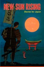 New Sun Rising: Stories for Japan: New Sun Rising: Stories for Japan