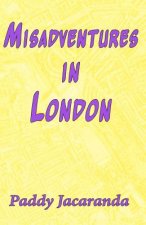 Misadventures in London: and Elsewhere