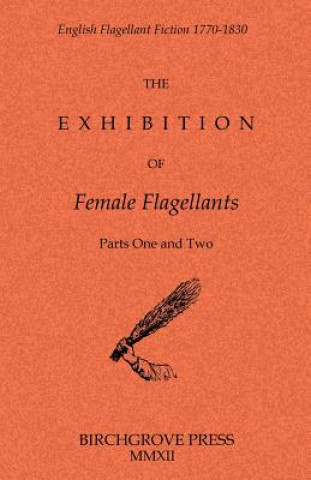 The Exhibition of Female Flagellants: Parts One and Two