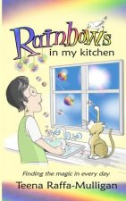 Rainbows in my Kitchen: Finding the magic in every day