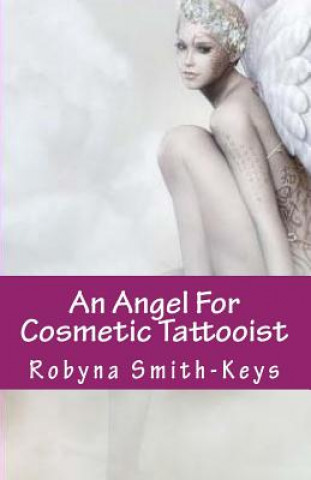An Angel For Cosmetic Tattooist: A Training Guide For The Technician