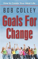 Goals for Change: How to Create Your Ideal Life