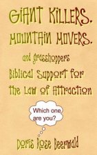 GIANT KILLERS, MOUNTAIN MOVERS, and grasshoppers: Biblical Support for the Law of Attraction