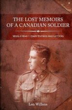 The Lost Memoirs Of A Canadian Soldier: World War 1 Diary Entries and Letters