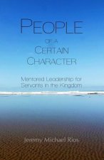People of a Certain Character: Mentored Leadership for Servants in the Kingdom