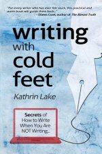 Writing with Cold Feet: Secrets of How to Write When You Are NOT Writing