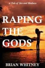 Raping the Gods: A tale of sex and madness