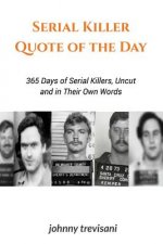 Serial Killer Quote of the Day: 365 Days of Serial Killers Uncut and In Their Own Words