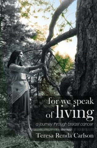 For We Speak of Living: A Journey Through Breast Cancer