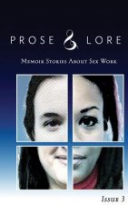 Prose and Lore: Issue 3: Memoir Stories About Sex Work