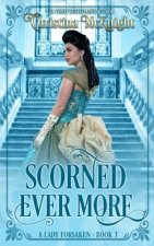 Scorned Ever More: A Lady Forsaken, Book Three