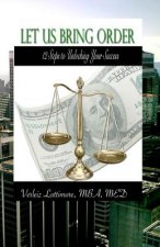 Let Us Bring Order: 12 Steps to Unlocking Your Success