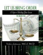 Let Us Bring Order Workbook: 12 Steps to Unlocking Your Sucess