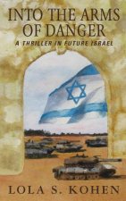 Into the Arms of Danger: A Thriller in Future Israel