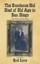 The Sundance Kid Died of Old Age in San Diego: The Diary of Etta Place