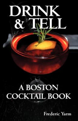 Drink & Tell: A Boston Cocktail Book