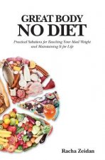 Great Body No Diet: Practical Solutions for Reaching Your Ideal Weight and Maintaining It for Life