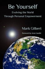 Be Yourself: Evolving the World Through Personal Empowerment
