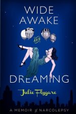 Wide Awake and Dreaming: A Memoir of Narcolepsy