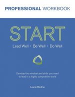 START Professional Workbook: Develop the mindset and skills you need to lead in a highly competitive world