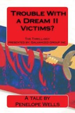 Trouble With a Dream II Victims?: The Thrill-ogy presented by Galvanized Group Inc. Predators and Killers. A fight for justice.