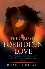 The Game of Forbidden Love: Real Stories and Confessions of Love, Betrayal, Jubilation and Sorrow