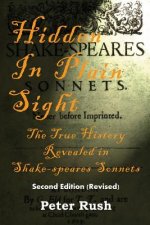 Hidden In Plain Sight: The True History Revealed in Shake-speares Sonnets
