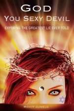 God You Sexy Devil: Exposing The Greatest Lie Ever Told