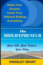 The Midlifepreneur: Making Your Dream Come True Without Risking Everything