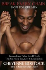 Break Every Chain: Lessons Every Father Should Teach Their Son About Life, Love & Relationships