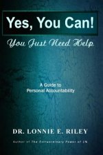 Yes You Can, You Just Need Help: A Guide To Personal Accountability