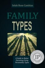 Family Types: A Guide to Better Parenting Using Personality Types