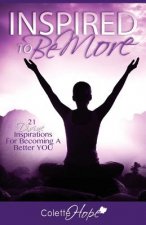 INSPIRED To Be More: 21 Divine Inspirations For Becoming A Better YOU
