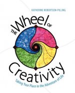 The Wheel of Creativity: Taking Your Place in the Adventure of Life