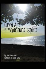 Word Art of the Garifuna Spirit: A Collection of Spirit-filled Poems and Illustrations