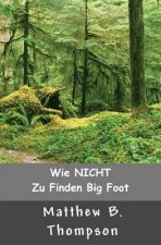 Wie NICHT Zu Big Foot Finden