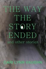 The Way The Story Ended: And other stories