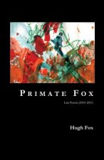 Primate Fox: Late Poems (2010?2011)