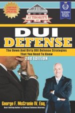 The Authority on DUI Defense: The Down and Dirty DUI Defense Strategies That You Need to Know
