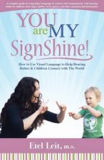 You are My SignShine!: A Complete Guide to Using Sign Language to Connect and Communicate with Hearing Babies and Children