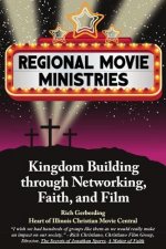 Regional Movie Ministries: : Kingdom Building through Networking, Faith, & Film