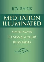 Meditation Illuminated: Simple Ways to Manage Your Busy Mind
