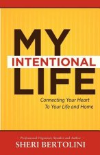 My Intentional Life: Connecting Your Heart with Your Life and Home