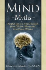 Mind Myths: Awakening to a New Freedom from Chronic Illness and Emotional Distress